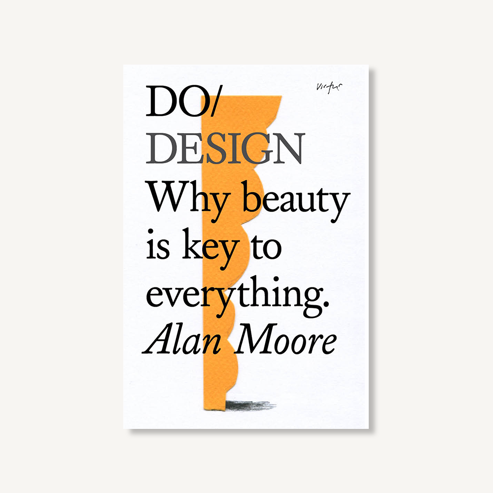 Book cover with text 'DO/DESIGN Why beauty is key to everything. Alan Moore' on a white background